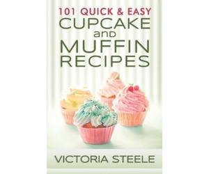 Victoria Steele 101 Quick & Easy Cupcake and Muffin Recipes (Tascabile)