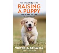 Victoria Stilwell The Ultimate Guide to Raising a Puppy (Tascabile)