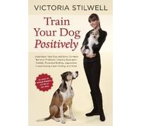 Victoria Stilwell Train Your Dog Positively (Tascabile)