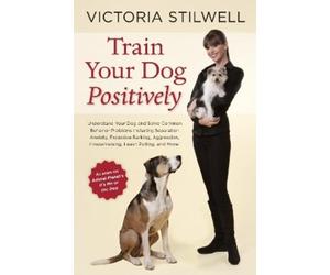 Victoria Stilwell Train Your Dog Positively (Tascabile)
