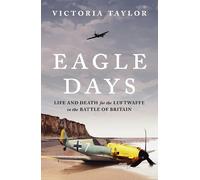 Eagle Days: Life and Death for the Luftwaffe in the Battle of Britain