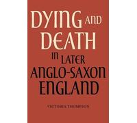 Victoria Thompson Dying and Death in Later Anglo-Saxon England (Tascabile)