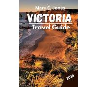 Victoria Travel Guide 2026: Places to Visit, Hidden Gems, Itineraries, Accommodation, Road Trips, and Insider Tips for an Unforgettable Vacation in Australia