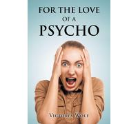Victoria Wolf For the Love of a Psycho (Tascabile)