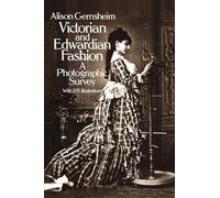 Victorian And Edwardian Fashion: A Photographic Survey
