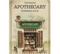 Victorian Apothecary Ephemera Book: Over 200 Images One-Sided To Cut Out And Collage, For Junk Journaling, Scrapbooking and Mixed Media Projects