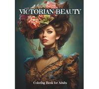 VICTORIAN BEAUTY Coloring Book for Adults: 80 Single-Sided Exquisite Detailed Illustrations, Elegant Victorian Women Portraits, Hairstyles, Jewelry & Accessories for Historical Aesthetic Lovers