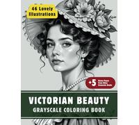 Victorian Beauty Coloring Book: Grayscale Coloring Book for Adults with 46 High-Quality and Unique Illustrations for Relaxation and Stress Relief.