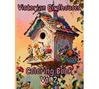 Victorian Birdhouses Coloring Book Vol 2: Whimsical Homes for Feathered Friends