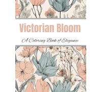 Victorian Bloom: A coloring Book of Elegance