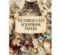 Victorian Cats Scrapbook Papers: Elegant Cats, Victorian Keepsakes, Roses, Lace Trim & Vintage Ephemera