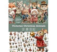 Victorian Christmas Animals Cut and Collage: Holiday Ephemera for Junk Journals, Scrapbooking and Crafts