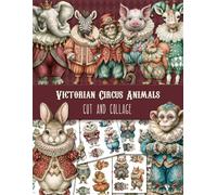 Victorian Circus Animals. Cut and Collage: Whimsical Vintage Paper Dolls for Junk Journals, Scrapbooking, Crafts