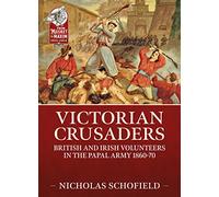 Victorian Crusaders: British and Irish Volunteers in the Papal Army, 1860-70: 23