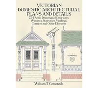 Victorian Domestic Architectural Plans and Details: 734 Scale Drawings of Doorways, Windows, Staircases, Moldings, Cornices and Other Elements