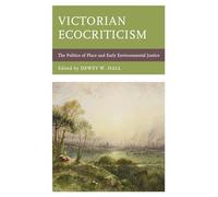 Victorian Ecocriticism: The Politics of Place and Early Environmental Justice
