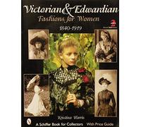 Victorian & Edwardian Fashions for Women, 1840-1919