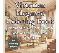 Victorian Elegance Coloring Book: Elegant Victorian Scenes for Relaxation and Creativity