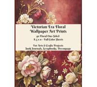 Victorian Era Floral Wallpaper Art Prints Book - 40 Botanical One-Sided Full Color 8-1/2 x 11 Sheets - For Cardmaking and Other Arts & Crafts ... Decoupage, Diaries, Notebooks, Mixed Media