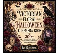 Victorian Floral Halloween Ephemera Book: 200+ Vintage Dark Gothic Cutouts for Scrapbooking and Junk Journaling