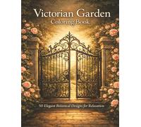 Victorian Garden Coloring Book for Adults: 50 Elegant Botanical Designs for Relaxation, Mindfulness & Creative Escape