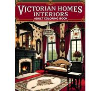 Victorian Homes Interiors Adult Coloring Book: Includes 38 Detailed Pages with Antique Furnishings, Elegant Rooms and Vintage Décor - Perfect for Fans ... Architecture, and Refined Coloring Designs