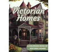 Victorian Houses: A Coloring Book of Historic Homes: 60 Beautiful and Unique Illustrations for stress relief and relaxation