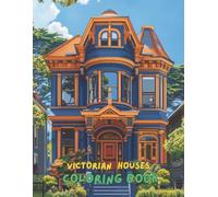 Victorian Houses Coloring Book for Adults: 100+ Charming Vintage Architecture Designs | Beautiful Historic Homes and Mansions to Color and Relax