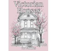 Victorian Houses Grayscale Coloring Book for Adults: 50+ Elegant Victorian Architecture Designs with Gentle Shading for Relaxation, Stress Relief, and Mindful Creativity