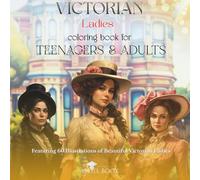 Victorian Ladies Coloring Book For Teenagers & Adults: Featuring 60 Beautiful Illustrations with Elegant Victorian Ladies