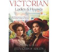 Victorian Ladies & Houses Coloring Book for Teenagers & Adults: 30 beautifully detailed Victorian ladies and 30 stunning Victorian houses