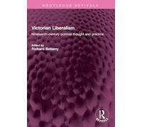 Victorian Liberalism: Nineteenth-century political thought and practice