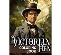 Victorian Men Coloring Book: Timeless Gentleman Portraits Coloring Pages Featuring Elegant Fashion Illustrations for Teens & Adults Relaxation