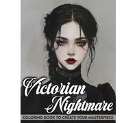 Victorian Nightmare Coloring Book: Dark Elegance Coloring Pages Featuring Creepy Victorian Scenes, Gothic Women, Haunted Houses, and Spine-Chilling Horror Illustrations for Adults