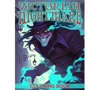 Victorian Nightmare Coloring Book: Haunting Horror Coloring Pages Featuring Macabre Dolls, Mysterious Women, Haunted Mansions, Gothic Scenes, and Dark Victorian Art for Adults