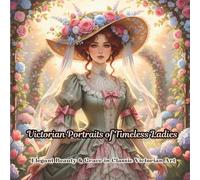 Victorian Portraits of Timeless Ladies: Elegant Beauty and Grace in Classic Victorian Art