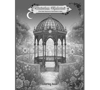 Victorian Shadows: A Dark Gothic Monochrome Coloring Book for Adults: Grayscale Journey Through Haunted Gardens and Antique Victorian Architecture