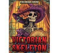 Victorian Skeleton Coloring Book: Macabre Old-fashioned Coloring Pages Featuring Gothic Beauty, Creepy Mansions, Eerie Characters, and Dark Vintage Horror Scenes for Adults