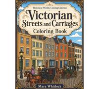 Victorian Streets and Carriages Coloring Book: Elegant Carriages, Gaslit Streets, Bustling Markets, and Everyday Life in the Victorian Era - Relaxing Art for Adults and Teens