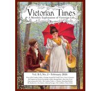 Victorian Times, Vol. B-3 No. 2 - February 2026: A Monthly Exploration of Victorian Life