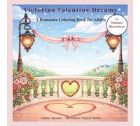 Victorian Valentine Dreams: A Romantic Coloring Book for Adults Inspired by Victorian Love & Elegance