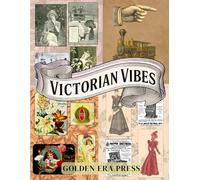 Victorian Vibes: A Cut-and-Collage Ephemera Collection Featuring Antique Illustrations, Vintage Fashion & Home Décor for Scrapbooking, Junk Journals, Decoupage, and Mixed Media Crafts