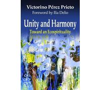 Victorino Perez Prieto Unity and Harmony: Toward and Ecospirituality (Tascabile)