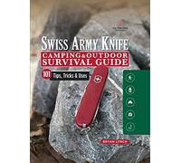 Victorinox Swiss Army Knife Camping & Outdoor Survival Guide: 101 Tips, Tricks & Uses: 101 Tips, Tricks and Uses