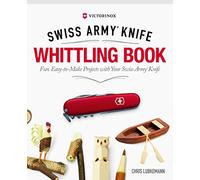 Victorinox Swiss Army Knife Whittling Book: Fun, Easy-to-Make Projects With Your Swiss Army Knife