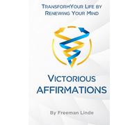 Victorious Affirmations: Transform Your Life by Renewing Your Mind