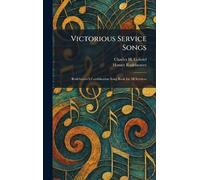 Victorious Service Songs: Rodeheaver's Combination Song Book for All Services