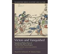 Victors and Vanquished: Spanish and Nahua Views of the Fall of the Mexican Empire