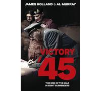 Victory '45: A new history of World War II from the bestselling historians