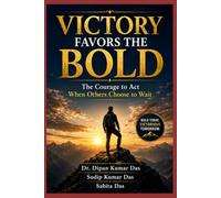 Victory Favors the Bold: The Courage to Act When Others Choose to Wait